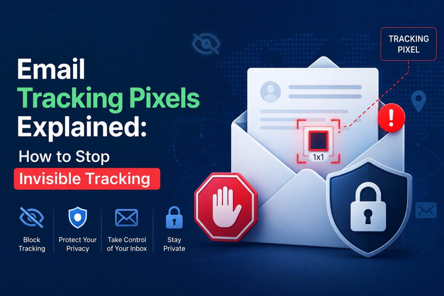 Email Tracking Pixels Explained: How to Stop Invisible Tracking
