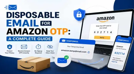 Disposable Email for Amazon OTP: A Complete Guide