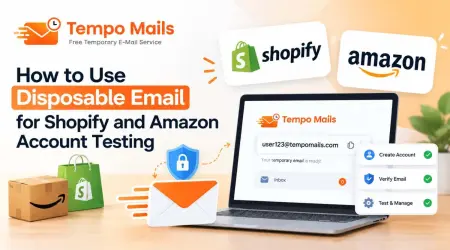 How to Use Disposable Email for Shopify and Amazon Account Testing